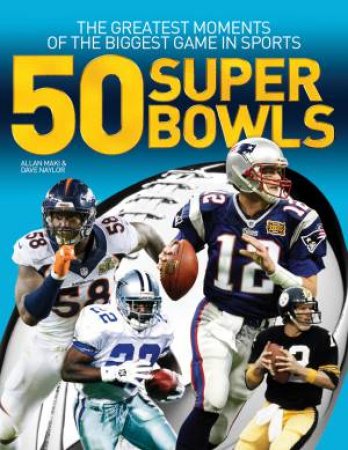 50 Super Bowls: The Greatest Moments of the Biggest Game in Sports by MAKI / NAYLOR