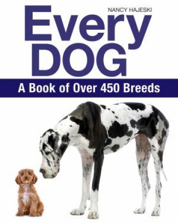 Every Dog: A Book Of 450 Breeds by Nancy Hajeski