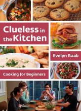 Clueless in the Kitchen Cooking for Beginners