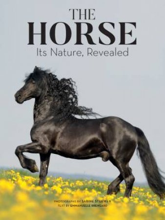 Horse: Its Nature Revealed by Emmanuelle Brengard & Sabine Stuewer
