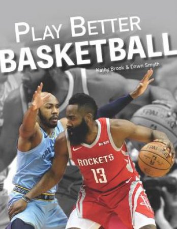 Play Better Basketball by Kathy Brook & Dawn Smyth