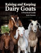 Raising And Keeping Dairy Goats A Practical Guide