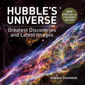 Hubble's Universe: Greatest Discoveries And Latest Images by Terence Dickinson