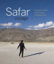 Safar Voyage Contemporary Works by Arab Iranian and Turkish Artists