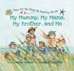My Mummy, My Mama, My Brother, And Me by Natalie Meisner & Mathilde Cinq-Mars