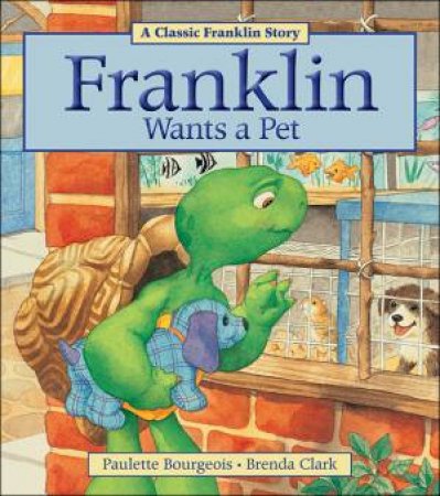 Franklin Wants A Pet by Paulette Bourgeois