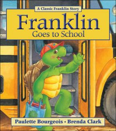 Franklin Goes to School by Paulette Bourgeois & Brenda Clark