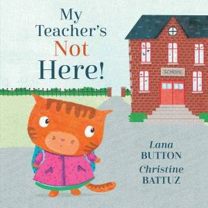 My Teacher's Not Here by Lana Button