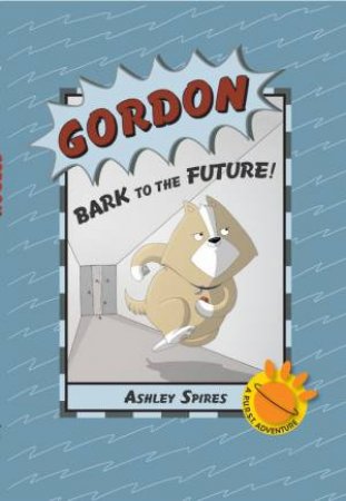 Gordon: Bark To The Future by Ashley Spires