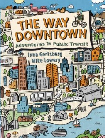 Way Downtown: Adventures In Public Transit by Inna Gertsberg