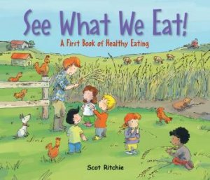 See What We Eat! A First Book of Healthy Eating by Scot Ritchie