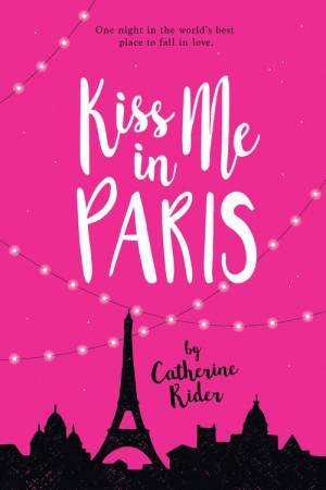 Kiss Me In Paris by Catherine Rider