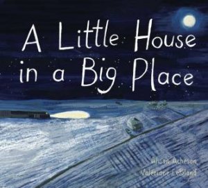 A Little House In A Big Place by Alison Acheson & Valeriane Leblond