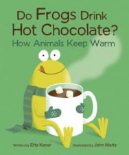 Do Frogs Drink Hot Chocolate How Animals Keep Warm