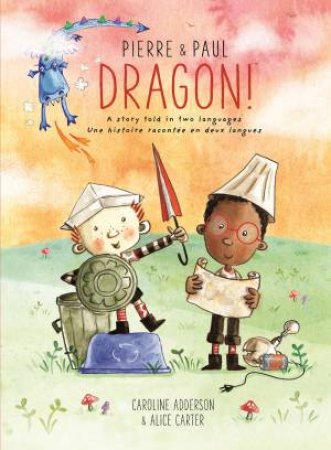 Pierre And Paul: Dragon! by Caroline Adderson & Alice Carter