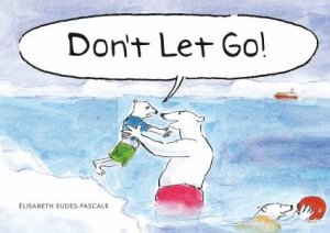 Don't Let Go! by Elisabeth Eudes-Pascal