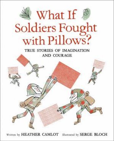 What If Soldiers Fought With Pillows? by Heather Camlot