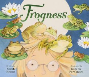 Frogness by Sarah Nelson & Eugenie Fernandes