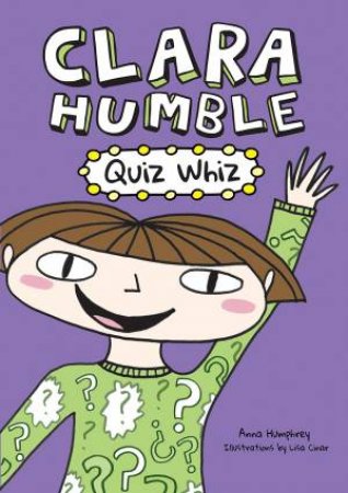 Clara Humble: Quiz Whiz by Anna Humphrey & Lisa Cinar