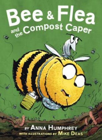 Bee & Flea And The Compost Caper by Anna Humphrey 