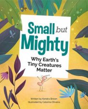 Small But Mighty Why Earths Tiny Creatures Matter