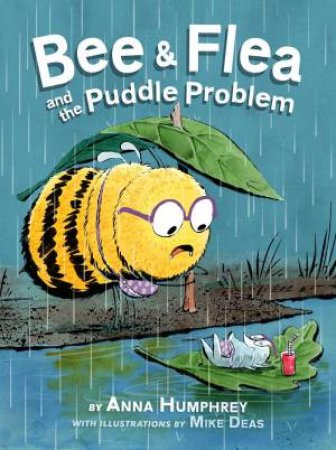 Bee and Flea and the Puddle Problem by ANNA HUMPHREY