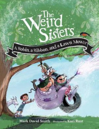 Weird Sisters: A Robin, a Ribbon, and a Lawn Mower by MARK DAVID SMITH