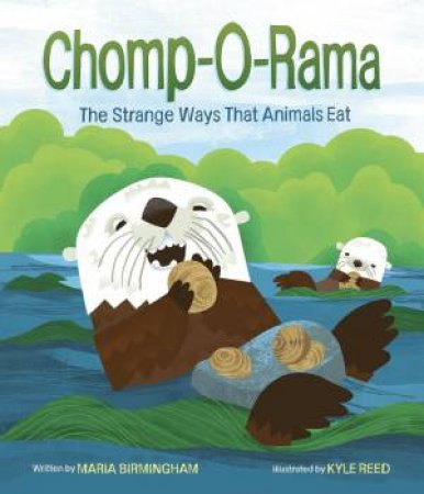 Chomp-O-Rama: The Strange Ways That Animals Eat by MARIA BIRMINGHAM