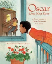 Oscar Lives Next Door A Story Inspired by Oscar Petersons Childhood