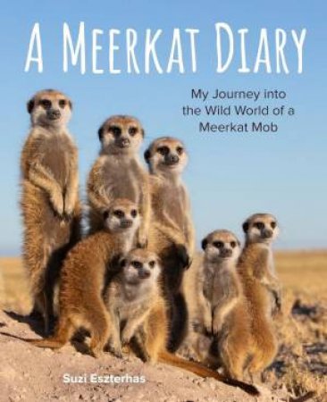 Meerkat Diary: My Journey into the Wild World of a Meerkat Mob by SUZI ESZTERHAS