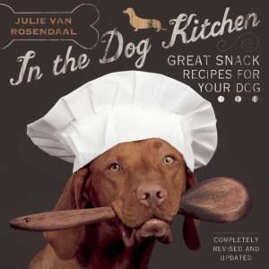 In the Dog Kitchen: Great Snack Recipes for Your Dog by Julie Van Rosendaal