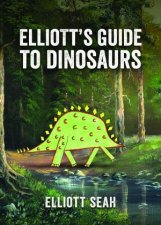 Elliotts Guide To Dinosaurs
