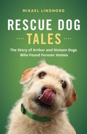 Rescue Dog Tales by Mikael Lindnord