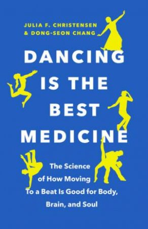 Dancing Is The Best Medicine by Julia F. Christensen & Dong-Seon Chang