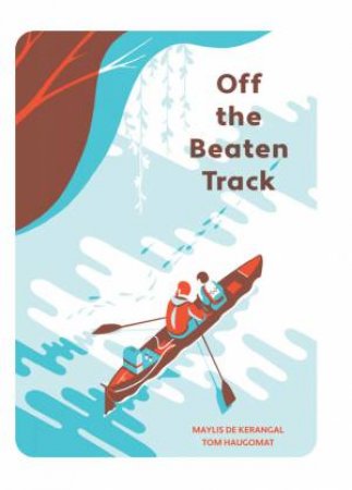 Off The Beaten Track by Maylis de Kerangal & Tom Haugomat