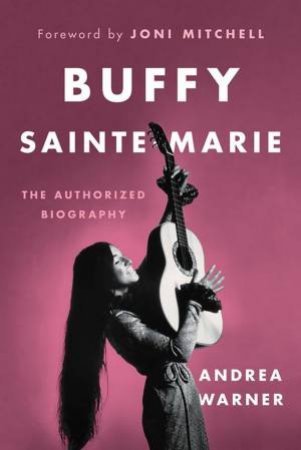 Buffy Sainte-Marie by Andrea Warner & Joni Mitchell