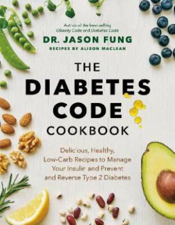 The Diabetes Code Cookbook by Jason Fung & Alison Maclean