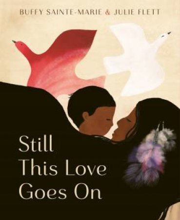 Still This Love Goes On by Buffy Sainte-Marie & Julie Flett & Julie Flett