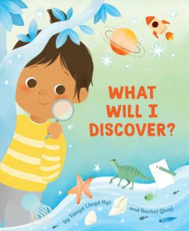 What Will I Discover? by Tanya Lloyd Kyi & Rachel Qiuqi