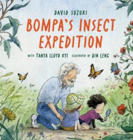 Bompa's Insect Expedition by David Suzuki & Tanya Lloyd Kyi & Qin Leng