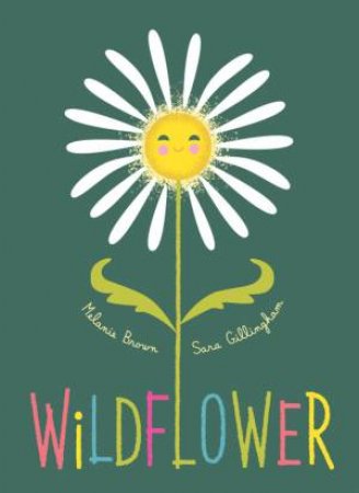 Wildflower by Melanie Brown & Sara Gillingham