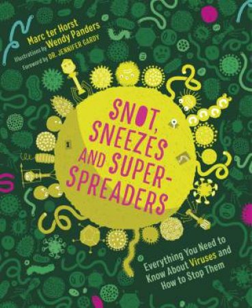 Snot, Sneezes, and Super-Spreaders by Marc ter Horst & Wendy Panders & Laura Watkinson & Dr Jennifer Gardy