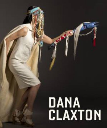 Dana Claxton by Grant Arnold & Monika Kin Gagnon & Olivia Michiko Gagnon & Jaleh Mansoor
