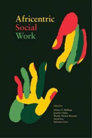 Africentric Social Work by Delores V. Mullings & Jennifer Clarke & Wanda ¿ Thomas Bernard & David Este & Sulaimon Giwa