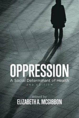 Oppression A Social Determinant Of Health, 2nd Edition by Various