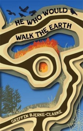 He Who Would Walk the Earth by Griffin Bjerke-Clarke