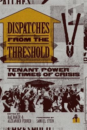 Dispatches from the Threshold by Rae Baker & Alexander Ferrer & Samuel Stein