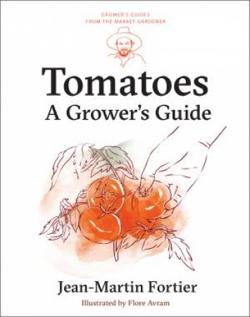 Tomatoes by Jean-Martin Fortier & Pierre Nessmann & Flore Avram & Laurie Bennett