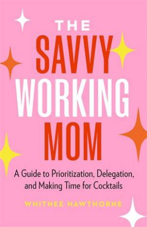 The Savvy Working Mom by Whitnee Hawthorne