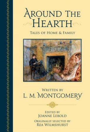 Around The Hearth by Joanne (Wood) Lebold & Lucy Maud Montgomery